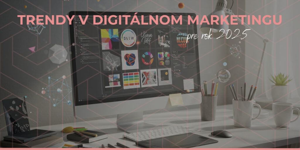 Trendy v digitálnom marketingu pre rok 2025